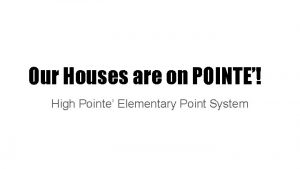 Our Houses are on POINTE High Pointe Elementary