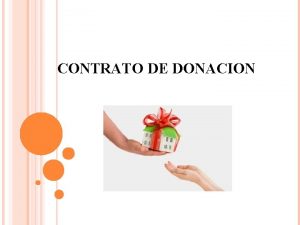 CONTRATO DE DONACION DEFINICION Contrato por el cual