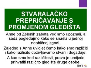 STVARALAKO PREPRIAVANJE S PROMJENOM GLEDITA Anne od Zelenih