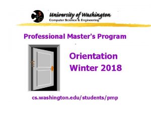 Professional Masters Program Orientation Winter 2018 cs washington