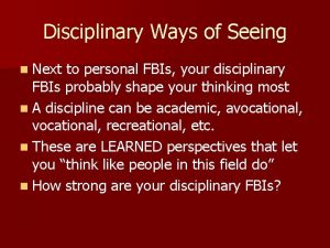 Disciplinary Ways of Seeing n Next to personal
