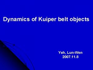 Dynamics of Kuiper belt objects Yeh LunWen 2007