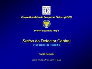 Centro Brasileiro de Pesquisas Fsicas CBPF Projeto Neutrinos