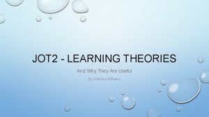 JOT 2 LEARNING THEORIES And Why They Are