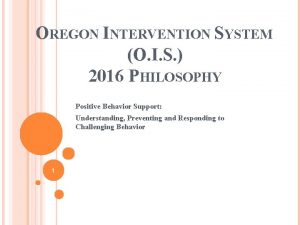 OREGON INTERVENTION SYSTEM O I S 2016 PHILOSOPHY