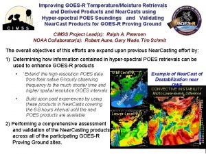 Improving GOESR TemperatureMoisture Retrievals and Derived Products and