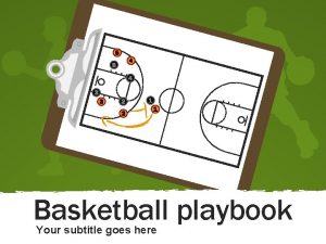 Basketball playbook Your subtitle goes here Basketball playbook
