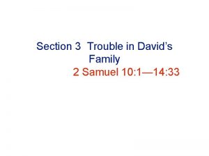 Section 3 Trouble in Davids Family 2 Samuel