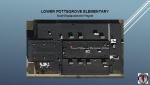 LOWER POTTSGROVE ELEMENTARY Roof Replacement Project Lower Pottsgrove