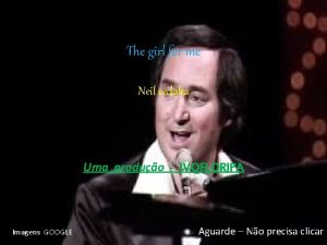 The girl for me Neil sedaka Uma produo