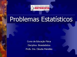 Problemas Estatsticos Curso de Educao Fsica Disciplina Bioestatstica