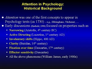 Attention in Psychology Historical Background Attention was one