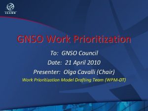 GNSO Work Prioritization To GNSO Council Date 21