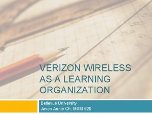 VERIZON WIRELESS AS A LEARNING ORGANIZATION Bellevue University