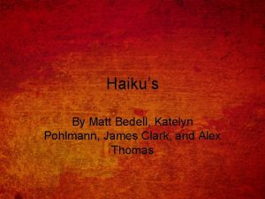 Haikus By Matt Bedell Katelyn Pohlmann James Clark