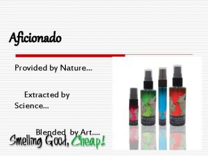 Aficionado Provided by Nature Extracted by Science Blended