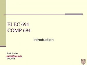 ELEC 694 COMP 694 Introduction Scott Cutler cutlerrice