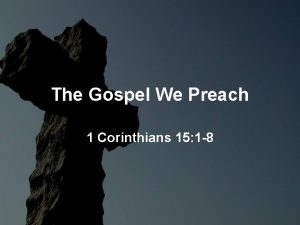 The Gospel We Preach 1 Corinthians 15 1