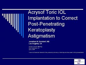 Acrysof Toric IOL Implantation to Correct PostPenetrating Keratoplasty