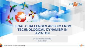 LEGAL CHALLENGES ARISING FROM TECHNOLOGICAL DYNAMISM IN AVIATON