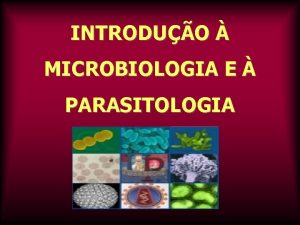 INTRODUO MICROBIOLOGIA E PARASITOLOGIA Microbiologia DEFINIO A microbiologia