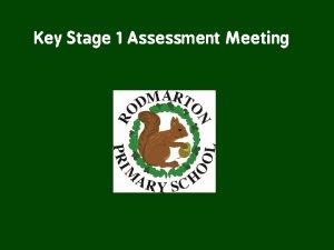 Key Stage 1 Assessment Meeting Key Stage 1