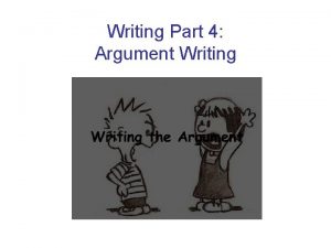 Writing Part 4 Argument Writing ArgumentationOpinion The writing