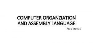 COMPUTER ORGANZIATION AND ASSEMBLY LANGUAGE Abdul Mannan Anatomy