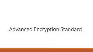 Advanced Encryption Standard Origins NIST issued a new