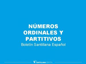 NMEROS ORDINALES Y PARTITIVOS Boletn Santillana Espaol Contextualizacin