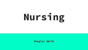 Nursing Douglas Smith What Is Nursing The profession