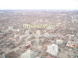 Urbanization Grade 12 Global Geography Topics We Will