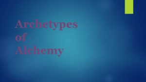 Archetypes of Alchemy First Task of the Alchemist