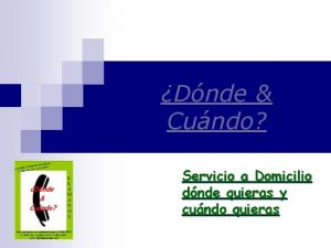 Dnde Cundo Servicio a Domicilio dnde quieras y