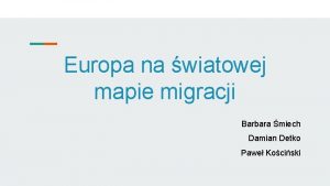 Europa na wiatowej mapie migracji Barbara miech Damian