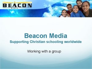 Beacon Media Supporting Christian schooling worldwide Working with