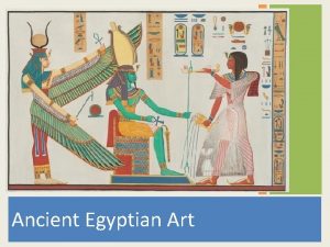 Ancient Egyptian Art For the Egyptians the objects