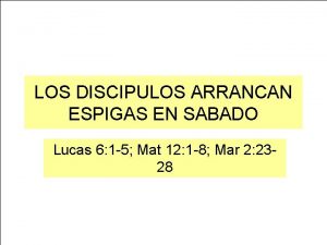 LOS DISCIPULOS ARRANCAN ESPIGAS EN SABADO Lucas 6