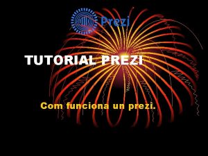 TUTORIAL PREZI Com funciona un prezi 1 r