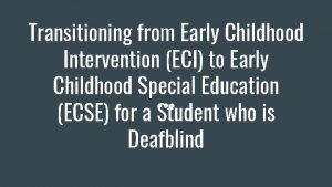 Transitioning from Early Childhood Intervention ECI to Early
