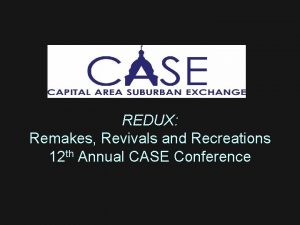 REDUX Remakes Revivals and Recreations 12 th Annual