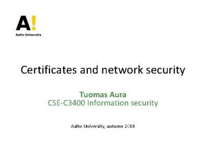 Certificates and network security Tuomas Aura CSEC 3400