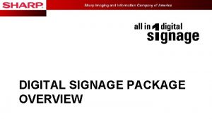 DIGITAL SIGNAGE PACKAGE OVERVIEW CONTENTS n Digital Signage