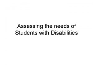 Assessing the needs of Students with Disabilities INFORMATION