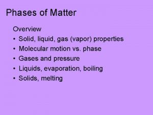 Phases of Matter Overview Solid liquid gas vapor