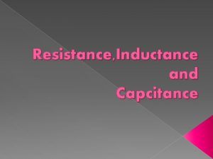 Resistance Inductance and Capcitance To resistances of 5