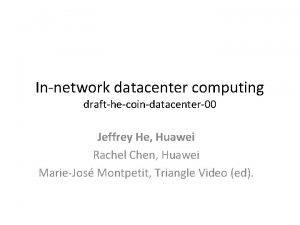 Innetwork datacenter computing drafthecoindatacenter00 Jeffrey He Huawei Rachel