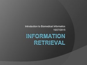 Introduction to Biomedical Informatics 10272015 INFORMATION RETRIEVAL The