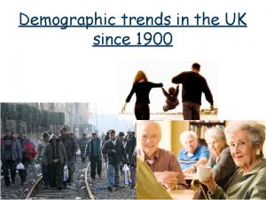 Demographic trends in the UK since 1900 Demographic