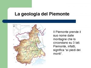 La geologia del Piemonte Il Piemonte prende il
